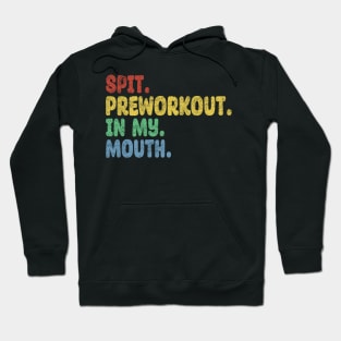 Spit Preworkout In My Mouth Hoodie